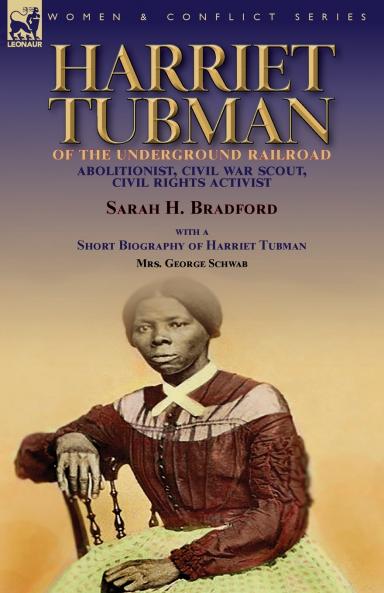 Harriet Tubman of the Underground Railroad-Abolitionist Civil War Scout Civil Rights Activist
