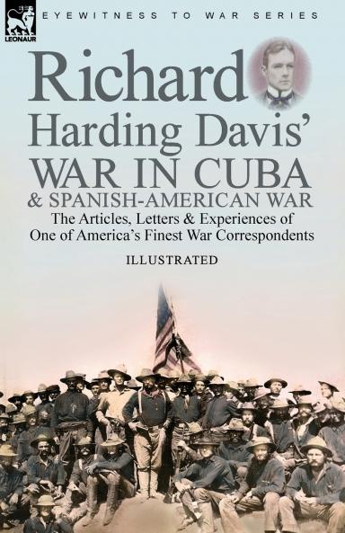 Richard Harding Davis' War in Cuba & Spanish-American War