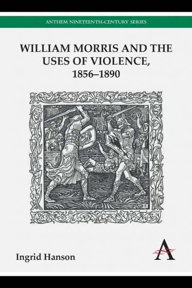 William Morris and the Uses of Violence 1856-1890