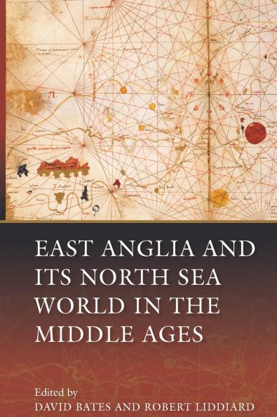 East Anglia and Its North Sea World in the Middle Ages