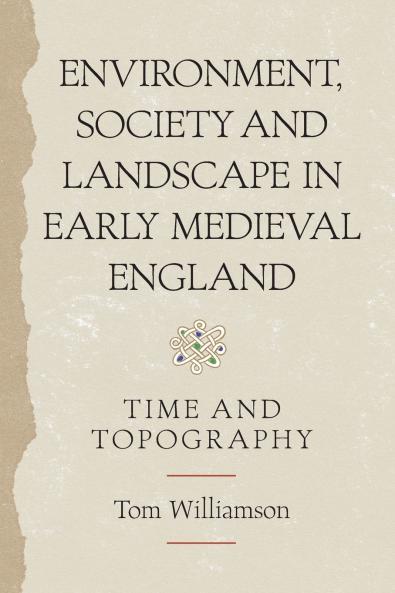 Environment Society and Landscape in Early Medieval England