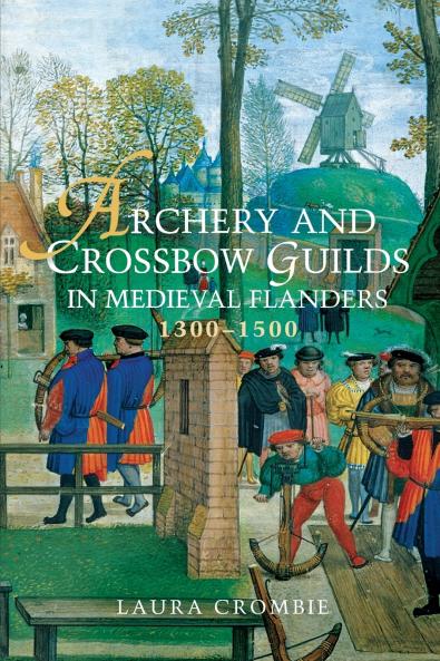 Archery and Crossbow Guilds in Medieval Flanders 1300-1500
