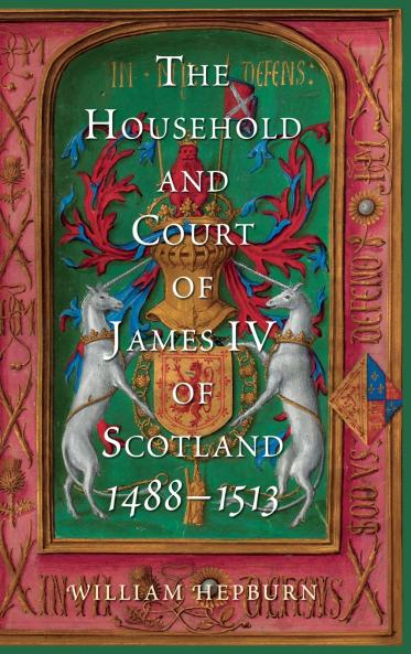 The Household and Court of James IV of Scotland 1488-1513
