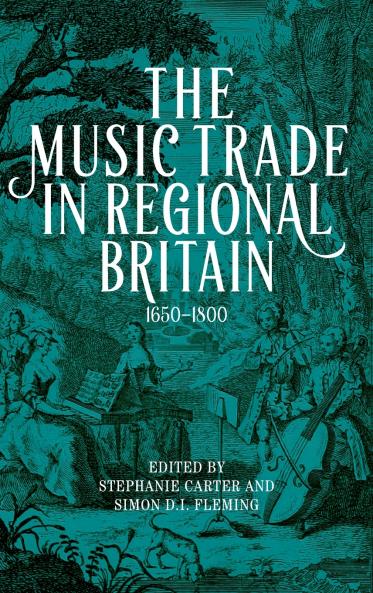 The Music Trade in Regional Britain 1650-1800