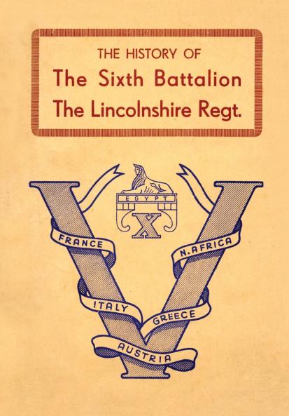 HISTORY OF THE SIXTH BATTALION THE LINCOLNSHIRE REGIMENT 1940-45