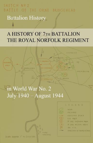 A HISTORY OF 7th BATTALION THE ROYAL NORFOLK REGIMENT  in World War No. 2 July 1940 - August 1944