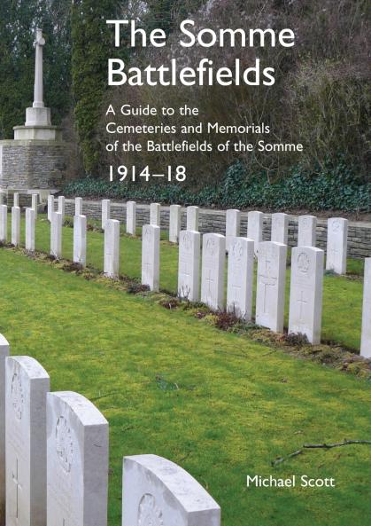 The Somme Battlefields.  A Guide to the Cemeteries and Memorials of the Battlefields of the Somme 1914-18
