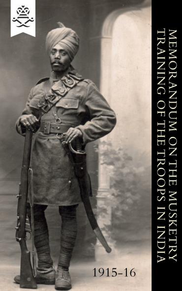 MEMORANDUM ON THE MUSKETRY TRAINING OF THE TROOPS IN INDIA 1915-16