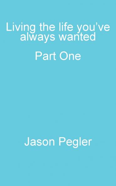 Living the life you've always wanted