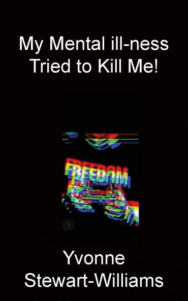 My Mental ill-ness Tried to Kill Me!
