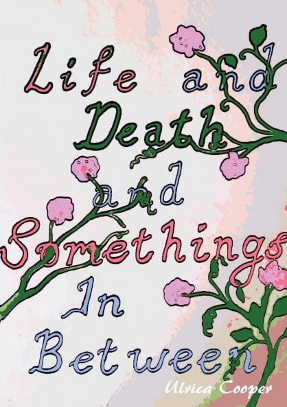 Life and Death and Somethings In Between