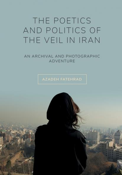 The Poetics and Politics of the Veil in Iran