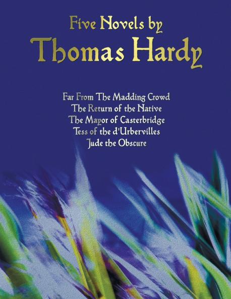Five Novels by Thomas Hardy - Far from the Madding Crowd the Return of the Native the Mayor of Casterbridge Tess of the D'Urbervilles Jude the Obs