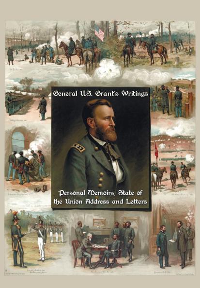 General U.S. Grant's Writings (Complete and Unabridged Including His Personal Memoirs State of the Union Address and Letters of Ulysses S. Grant to H