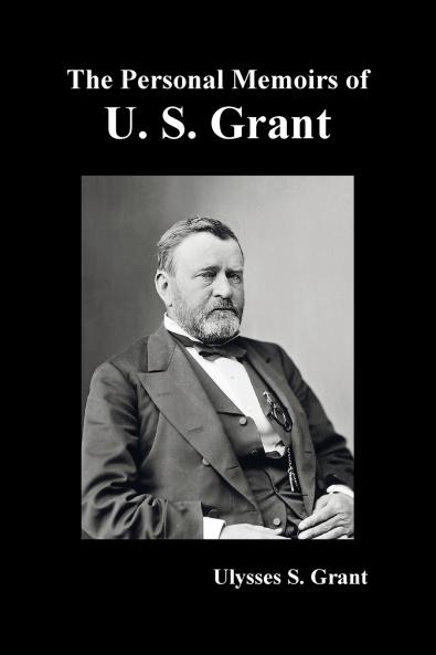 The Personal Memoirs of U. S. Grant complete and fully illustrated