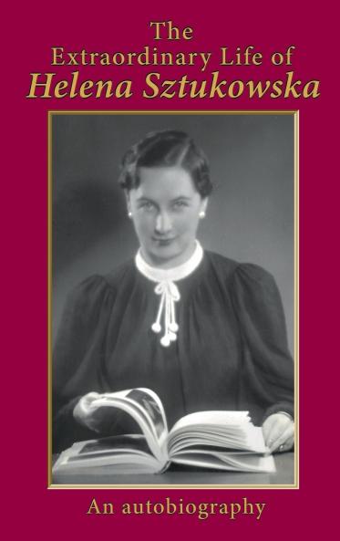The Extraordinary Life of Helena Sztukowska