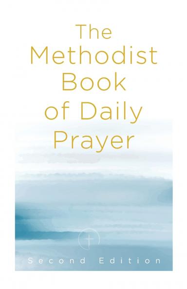 Methodist Book of Daily Prayer Second Edition (The Methodist Book of Daily Prayer Second)