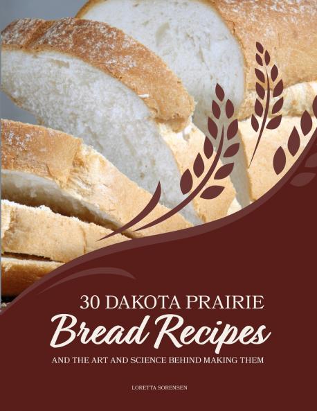 30 Dakota Prairie Bread Recipes and the Art and Science Behind Making Them