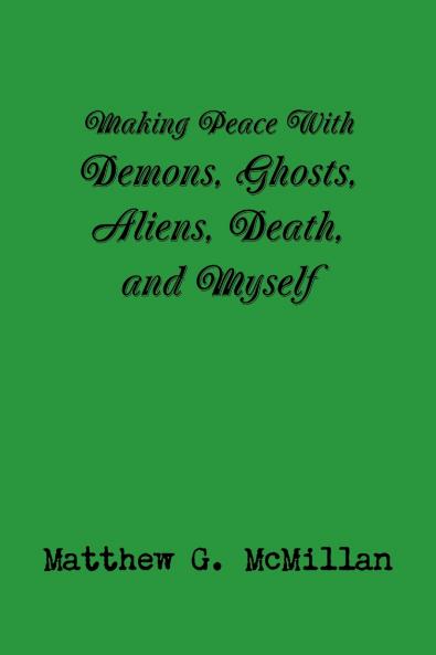 Making Peace With Demons Ghosts Aliens Death and Myself