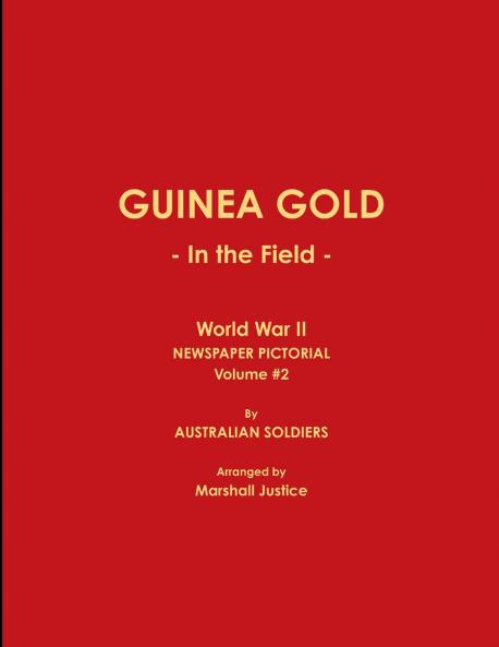 GUINEA GOLD - In the Field - World War II NEWSPAPER PICTORIAL Volume #2
