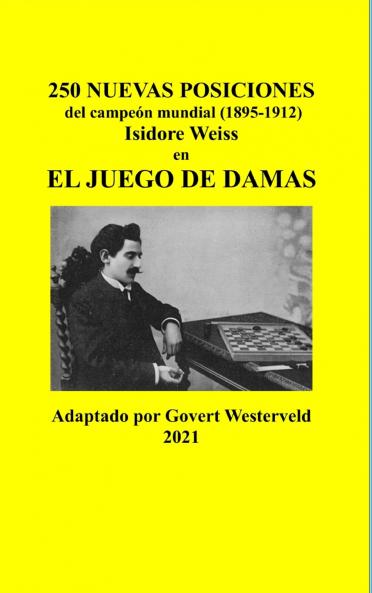 250 Nuevas posiciones del Campeón Mundial (1895-1912) Isidore Weiss en el Juego de Damas
