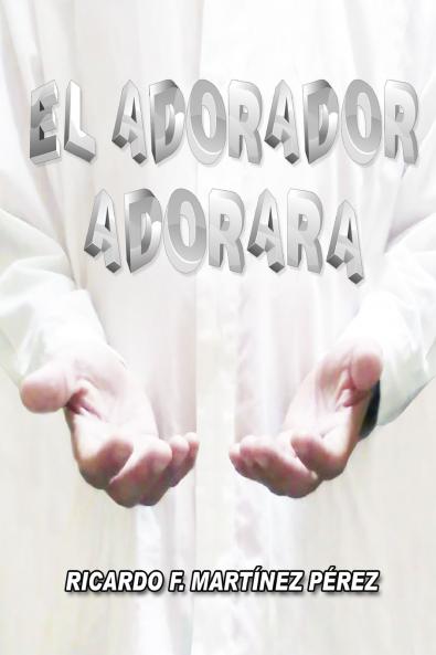 El Adorador Adorará (Spanish Edition)