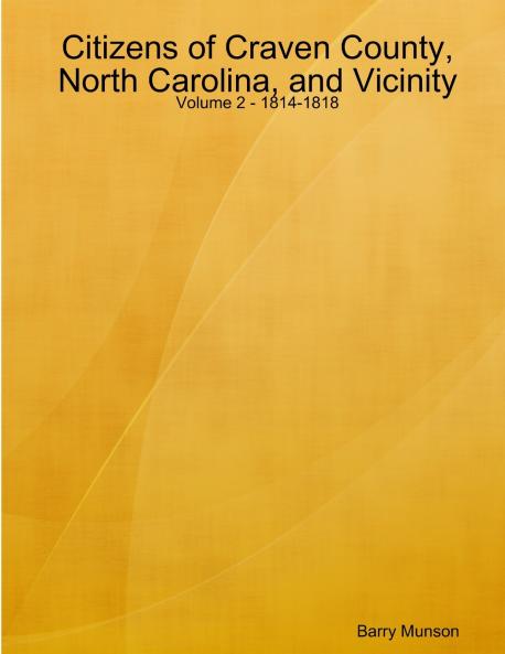 Citizens of Craven County North Carolina and Vicinity - Volume 2 - 1814-1818