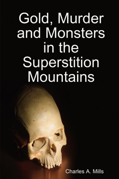 Gold Murder and Monsters in the Superstition Mountains