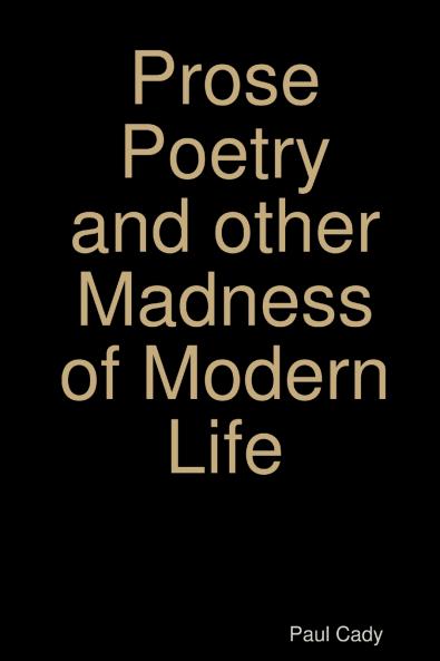 Prose Poetry and other Madness of Modern Life