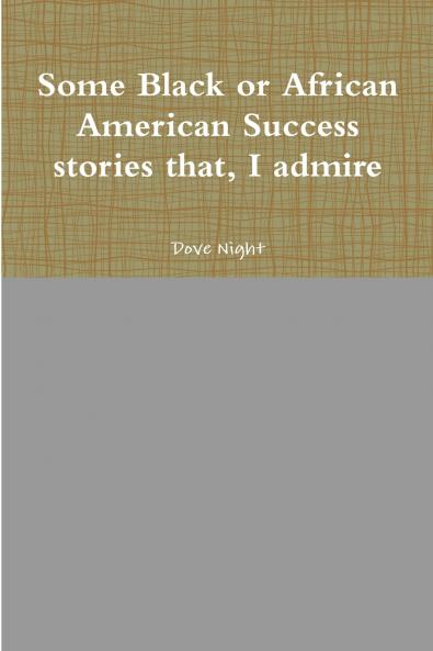 Some Black or African American Success stories that I admire
