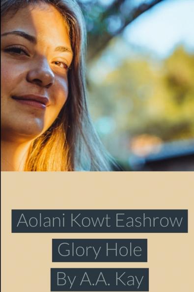 Aolani Kowt Eashrow Glory Hole
