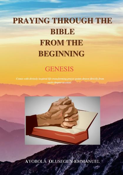 PRAYING THROUGH THE BIBLE FROM THE BEGINNING GENESIS
