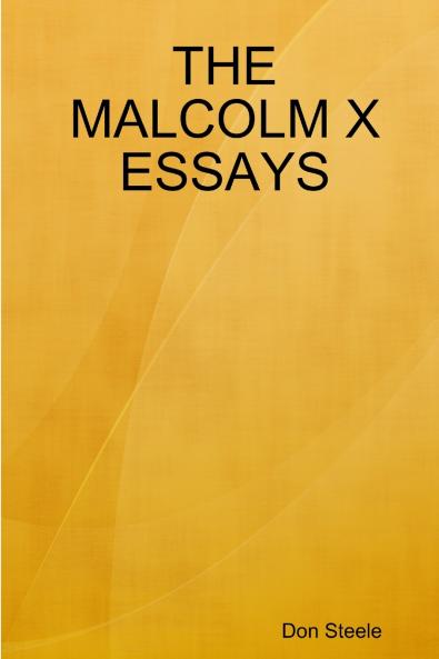 THE MALCOLM X ESSAYS