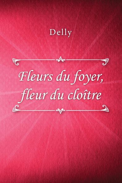 Fleurs du foyer fleur du clo��tre
