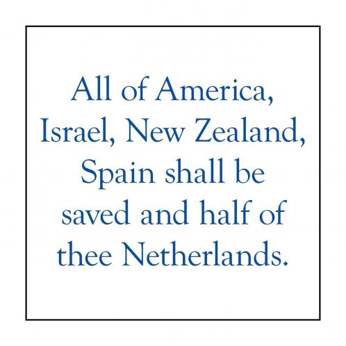 All of America Israel New Zealand Spain Shall Be Saved and Half of Thee Netherlands.