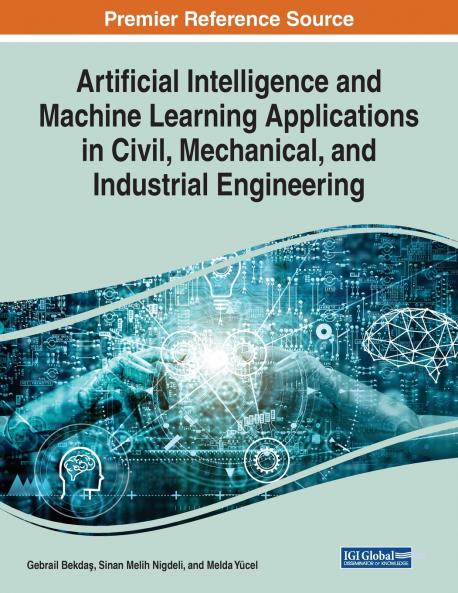 Artificial Intelligence and Machine Learning Applications in Civil Mechanical and Industrial Engineering