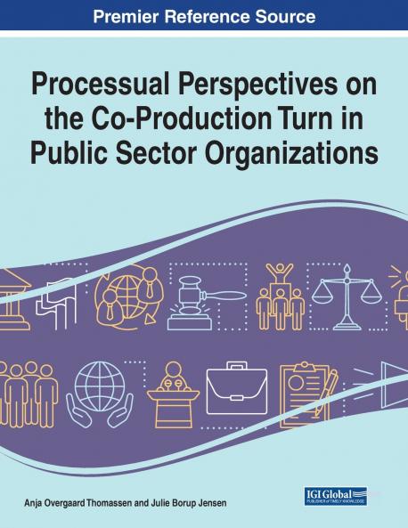 Processual Perspectives on the Co-Production Turn in Public Sector Organizations 1 volume