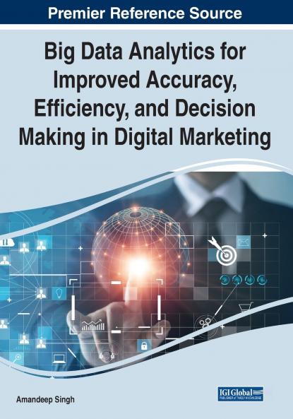 Big Data Analytics for Improved Accuracy Efficiency and Decision Making in Digital Marketing