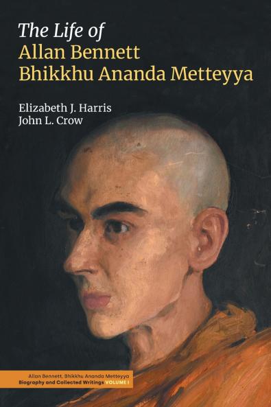 The Life of Allan Bennett Bhikkhu Ananda Metteyya