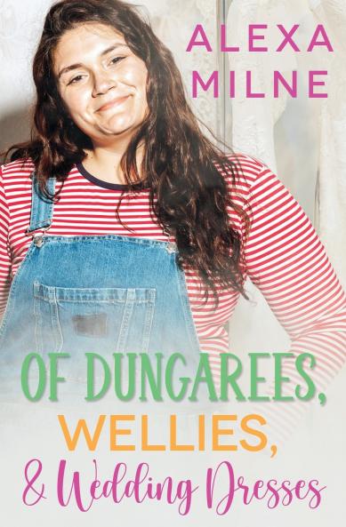 Of Dungarees Wellies and Wedding Dresses