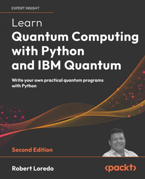 Learn Quantum Computing with Python and IBM Quantum - Second Edition