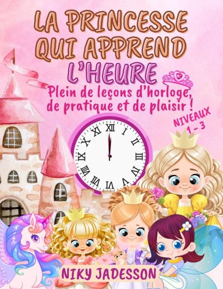 La Princesse qui Apprend l'Heure Niveaux 1-3
