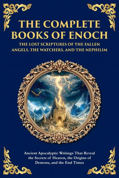 The Complete Books of Enoch - The Lost Scriptures of the Fallen Angels the Watchers and the Nephilim