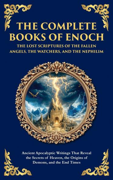 The Complete Books of Enoch - The Lost Scriptures of the Fallen Angels the Watchers and the Nephilim