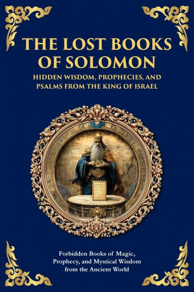 The Lost Books of Solomon - Hidden Wisdom Prophecies and Psalms from the King of Israel