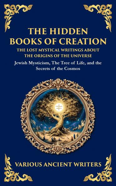 The Hidden Books of Creation - The Lost Mystical Writings About the Origins of the Universe