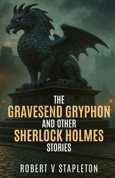The Gravesend Gryphon and other Sherlock Holmes Stories