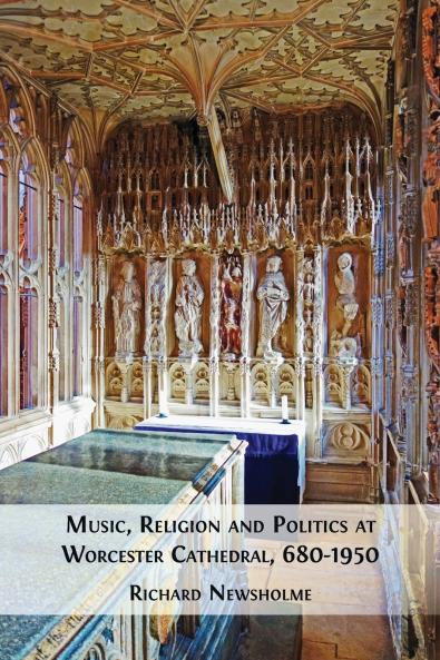 Music Religion and Politics at Worcester Cathedral 680-1950