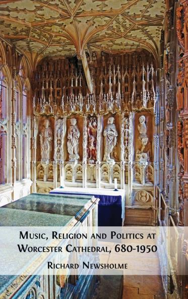 Music Religion and Politics at Worcester Cathedral 680-1950