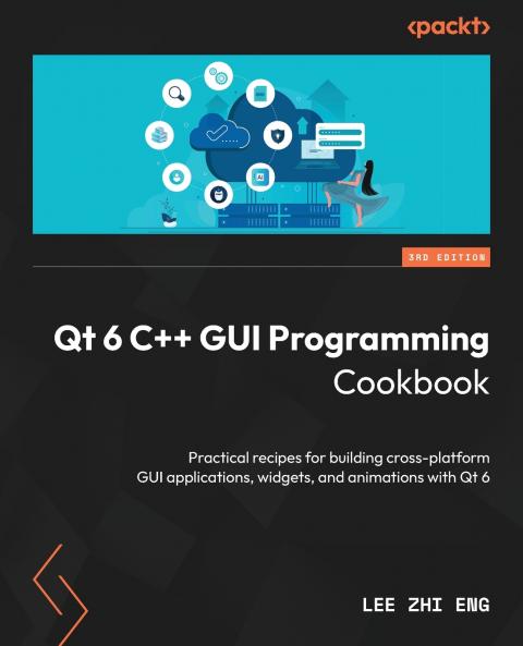 Qt 6 C++ GUI Programming Cookbook - Third Edition